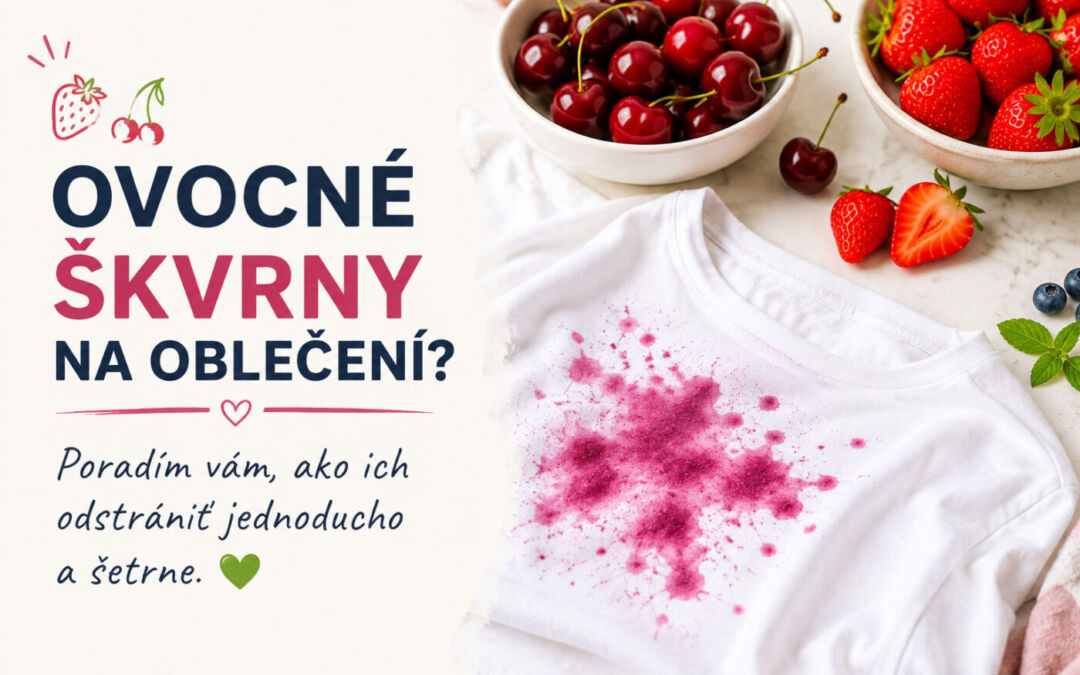 Ako vyprať škvrny od ovocia? Praktické tipy pre každú domácnosť 🍓🍒🍉
